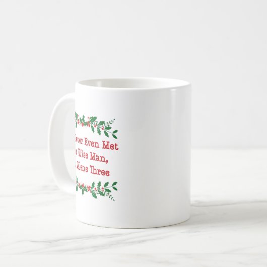 Mug I've Never Even Met One Wise Man Let Alone Three (Devant gauche)