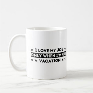 Mug J’aime mon travail seulement quand je suis en vaca