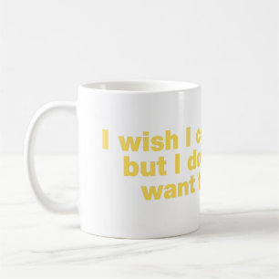 Mug J’aimerais pouvoir, mais je ne veux pas