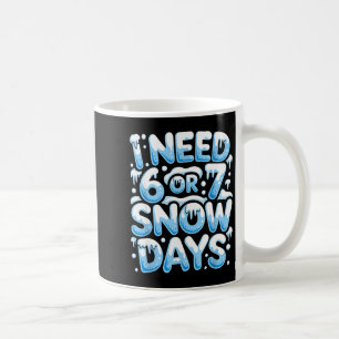 Mug J'ai besoin de 6 7 jours de neige Drôle de jour de
