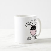 Mug J'Ai Besoin De Café Juste (Devant droit)