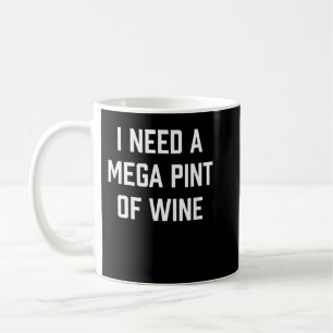 Mug J'ai besoin d'un T-shirt Mega Pint of Wine