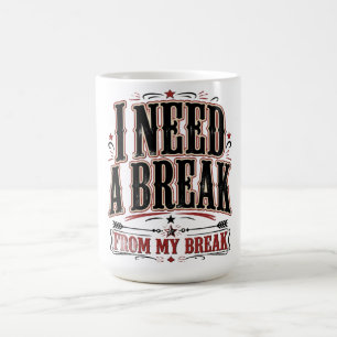 Mug J'ai besoin d'une pause de mes vacances Citation d