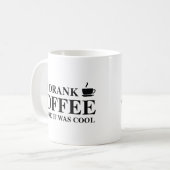 Mug J'Ai bu Du Café Avant Qu'Il Ne Soit Cool. (Devant gauche)