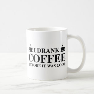 Mug J'Ai bu Du Café Avant Qu'Il Ne Soit Cool.