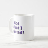 Mug J'ai ce que j'ai Recherché (Devant gauche)