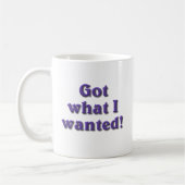 Mug J'ai ce que j'ai Recherché (Gauche)