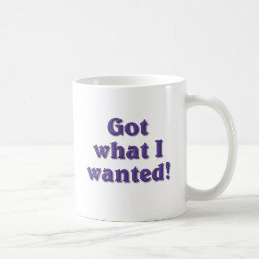 Mug J'ai ce que j'ai Recherché (Droite)
