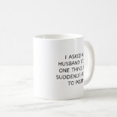 Mug J'Ai Demandé À Mon Mari De Faire Une Chose Et Soud (Devant droit)