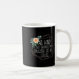 Mug J'Ai Déposé Ma Fille À L'Université, Ma Mère.