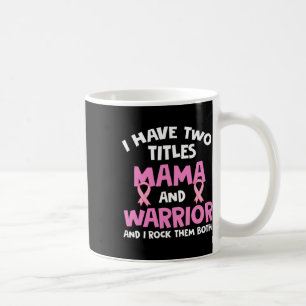 Mug J'Ai Deux Titres Maman Et Guerrier Cancer Du Sein