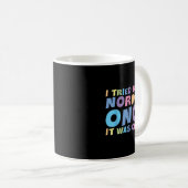 Mug J'Ai Essayé D'Être Normal Une Fois C'Était Fou Hil (Devant droit)