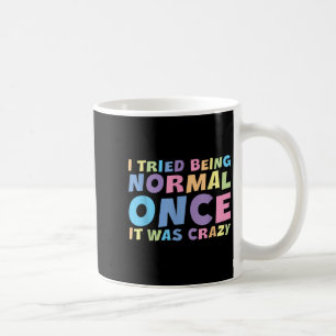 Mug J'Ai Essayé D'Être Normal Une Fois C'Était Fou Hil