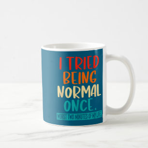Mug J'ai essayé d'être normal une fois Citation drôle