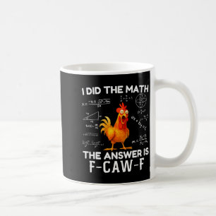 Mug J'ai fait le calcul, la réponse est F-caw-f poulet