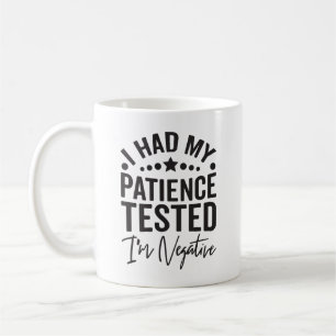 Mug J'ai fait tester ma patience, je suis négatif