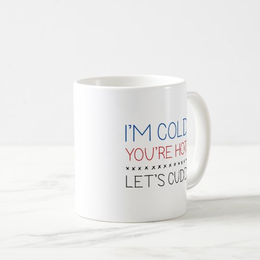Mug J'ai froid. Vous êtes Hot. Cuddle. (Devant droit)