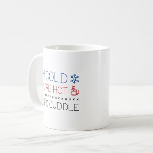 Mug J'ai froid. Vous êtes Hot. Cuddle. (Devant gauche)