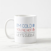 Mug J'ai froid. Vous êtes Hot. Cuddle. (Gauche)