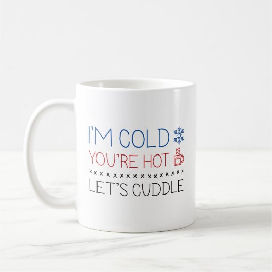 Mug J'ai froid. Vous êtes Hot. Cuddle. (Gauche)