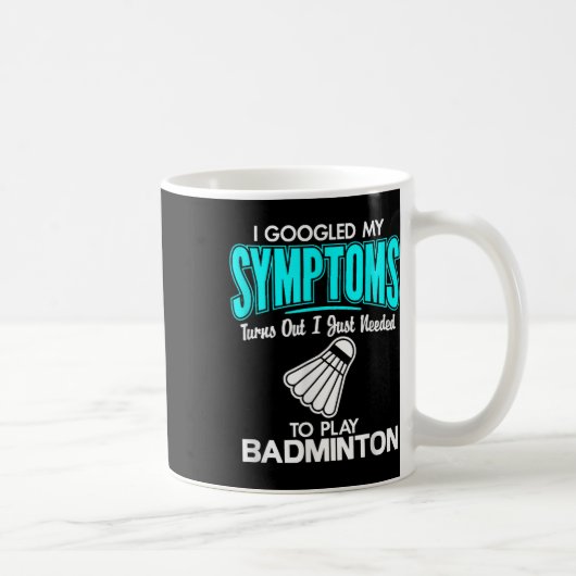 Mug J'Ai Googlé Mes Symptômes Pour Jouer À Badminton (Droite)