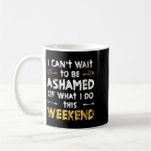 Mug J'ai hâte d'avoir honte de ce que je fais ce week- (Gauche)