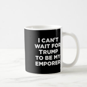 Mug J'ai hâte que Trump soit mon empereur président am