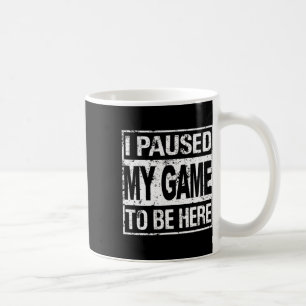 Mug J'Ai Interrompu Mon Jeu Pour Être Ici Pour Shirt G