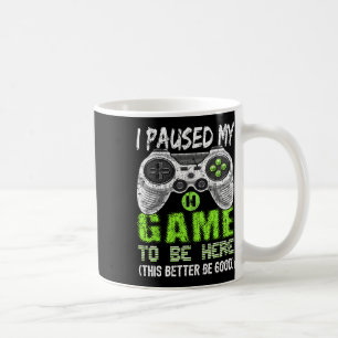 Mug J'Ai Interrompu Mon Jeu Pour Être Ici Pour Shirt V