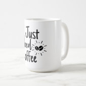 Mug J'Ai Juste Besoin De Café (Devant droit)