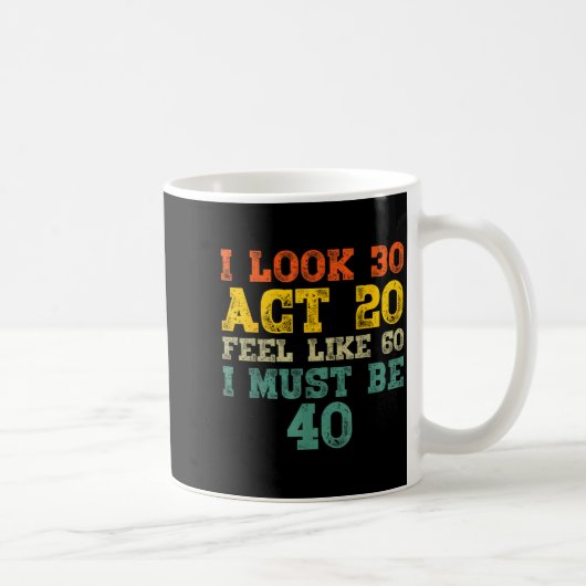 Mug J'ai l'air de 30 ans, j'agis comme si j'avais 20 a (Droite)