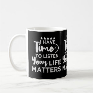 Mug J'Ai Le Temps D'Écouter Ce Qui Compte Pour Ta Vie