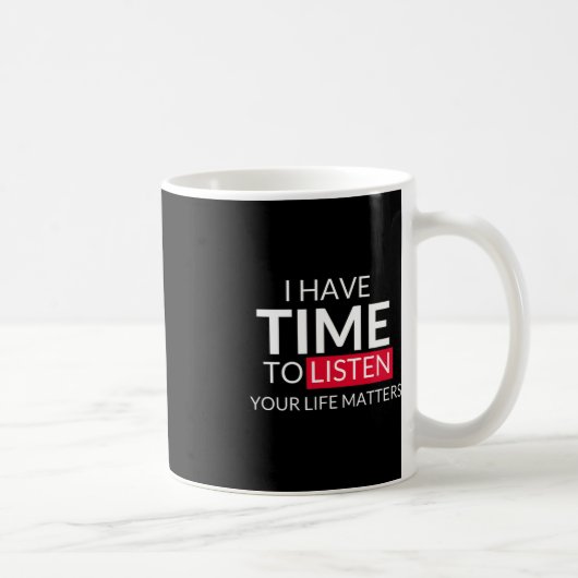 Mug J'Ai Le Temps D'Écouter Que Votre Vie Compte - Sui (Droite)