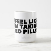Mug "J'ai l'impression de prendre des pilules rouges ! (Centre)