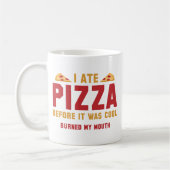 Mug J'Ai Mangé De La Pizza Avant D'Être Cool (Gauche)