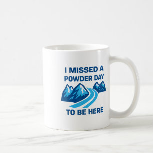 Mug J'ai Manqué Une Journée De Neige Pour Être Ici Cit