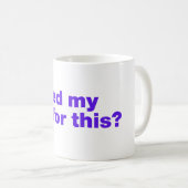 Mug J'ai mis mon jeu en pause pour ça ? (Devant droit)