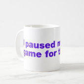 Mug J'ai mis mon jeu en pause pour ça ? (Devant gauche)