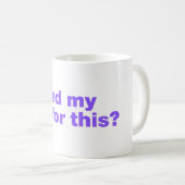 Mug J'ai mis mon jeu en pause pour ça? (Devant droit)