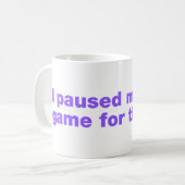 Mug J'ai mis mon jeu en pause pour ça? (Devant gauche)