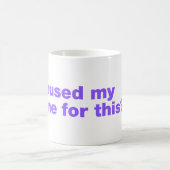 Mug J'ai mis mon jeu en pause pour ça? (Centre)