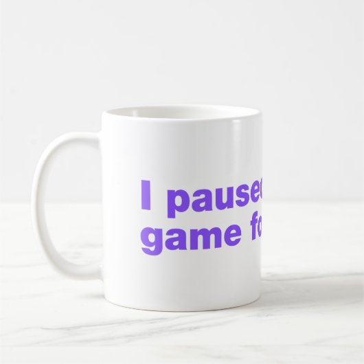 Mug J'ai mis mon jeu en pause pour ça? (Gauche)