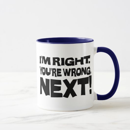 Mug J'ai raison, vous avez tort, maintenant ! Attitude (Droite)