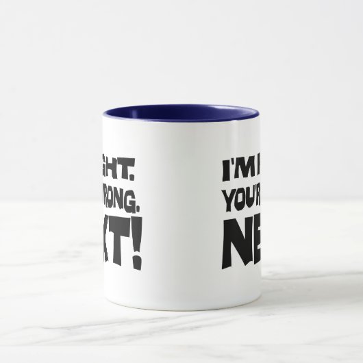 Mug J'ai raison, vous avez tort, maintenant ! Attitude (Centre)