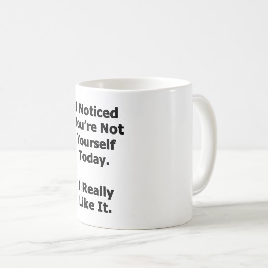 Mug J'ai remarqué que vous n'êtes pas vous-même (Devant droit)