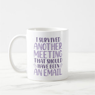 Mug J'Ai Survécu À Une Autre Réunion