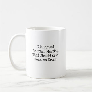 Mug J'ai Survivécu à une Autre Réunion Qui Aurait Dû ê