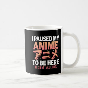 Mug J'ai suspendu mon Anime pour être ici Japonais Ota