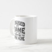 Mug J'Ai Suspendu Mon Jeu Pour Être Ici - Amusant Joue (Devant gauche)