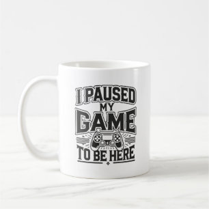 Mug J'Ai Suspendu Mon Jeu Pour Être Ici - Amusant Joue